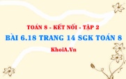Bài 6.18 trang 14 Toán 8 Kết nối tri thức Tập 2